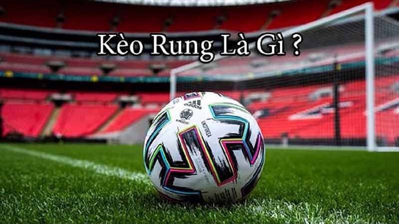Kèo rung là gì? Làm sao để chơi kèo rung và thắng nhiều nhất? 