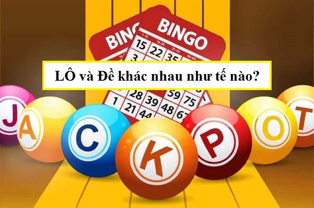 Khám phá chi tiết đề và lô khác nhau như thế nào? Khám phá chi tiết đề và lô khác nhau như thế nào?