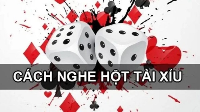 Mách bạn 3 cách nghe hột Tài Xỉu hiệu quả Mách bạn 3 cách nghe hột Tài Xỉu hiệu quả