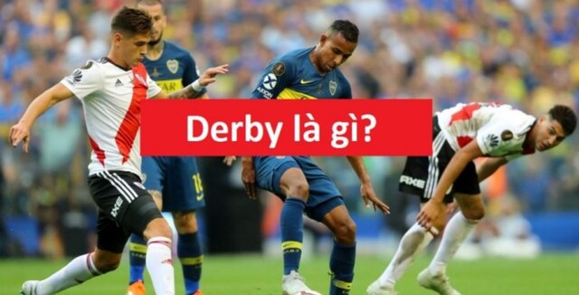 Derby là thuật ngữ rất quen thuộc được dùng trong bóng đá Derby là thuật ngữ rất quen thuộc được dùng trong bóng đá