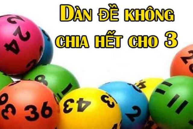 Cách chơi dàn đề không chia hết cho 3 hiệu quả cao cho lô thủ!