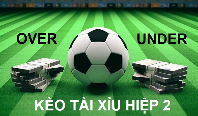 Kèo tài xỉu hiệp 2 là gì?