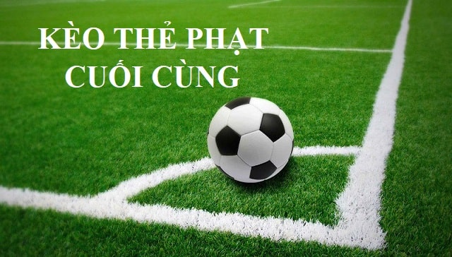 Khái niệm kèo thẻ phạt cuối cùng
