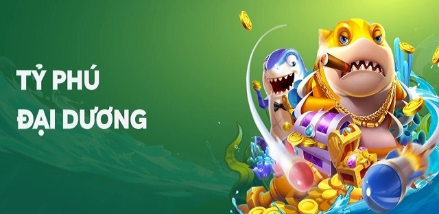 Tìm hiểu về bắn cá tỷ phú đại dương
