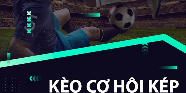 Cách chơi kèo cơ hội kép như thế nào? Cách chơi kèo cơ hội kép như thế nào?