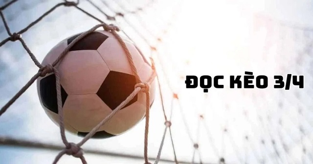 Kèo chấp 3/4 là gì? Kèo chấp 3/4 là gì?