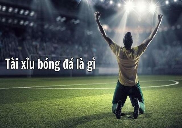 Tài xỉu bóng đá là gì