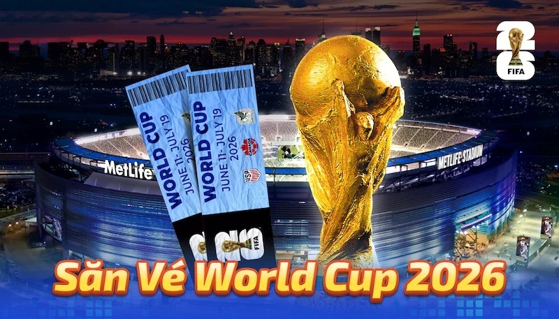 Cẩm nang săn tìm tấm vé xem World Cup chính thức